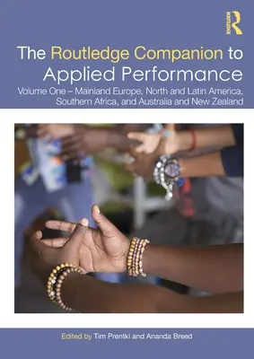 The Routledge Companion to Applied Performance : Volume One - Mainland Europe, North and Latin America, Southern Africa, and Australia and New Zealand - The Routledge Companion to Applied Performance: Volume One - Mainland Europe, North and Latin America, Southern Africa, and Australia and New Zealand