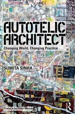 Architecte autotélique : Changer le monde, changer la pratique - Autotelic Architect: Changing World, Changing Practice