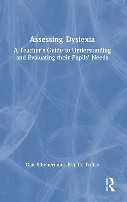 Évaluer la dyslexie : Guide de l'enseignant pour comprendre et évaluer les besoins de ses élèves - Assessing Dyslexia: A Teacher's Guide to Understanding and Evaluating their Pupils' Needs