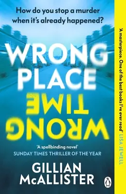 Wrong Place Wrong Time - Pouvez-vous arrêter un meurtre alors qu'il a déjà eu lieu ? LE THRILLER DE L'ANNÉE DU SUNDAY TIMES ET LE CHOIX DU REESE'S BOOK CLUB 2022 - Wrong Place Wrong Time - Can you stop a murder after it's already happened? THE SUNDAY TIMES THRILLER OF THE YEAR AND REESE'S BOOK CLUB PICK 2022