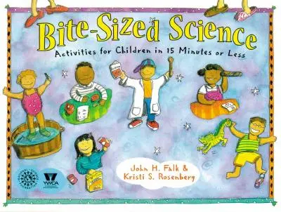 Bite-Sized Science : Activités pour les enfants en 15 minutes ou moins - Bite-Sized Science: Activities for Children in 15 Minutes or Less