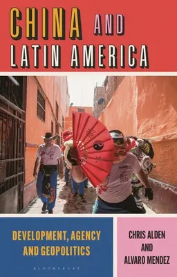 La Chine et l'Amérique latine : Développement, agence et géopolitique - China and Latin America: Development, Agency and Geopolitics