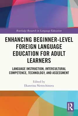 Améliorer l'enseignement des langues étrangères au niveau débutant pour les apprenants adultes : Enseignement des langues, compétence interculturelle, technologie et évaluation - Enhancing Beginner-Level Foreign Language Education for Adult Learners: Language Instruction, Intercultural Competence, Technology, and Assessment