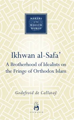 Ikhwan Al-Safa' : Une confrérie d'idéalistes en marge de l'islam orthodoxe - Ikhwan Al-Safa': A Brotherhood of Idealists on the Fringe of Orthodox Islam
