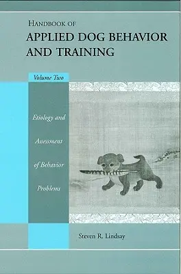 Handbook of Applied Dog Behavior and Training, Etiology and Assessment of Behavior Problems (Manuel de comportement et de dressage appliqués aux chiens, étiologie et évaluation des problèmes de comportement) - Handbook of Applied Dog Behavior and Training, Etiology and Assessment of Behavior Problems