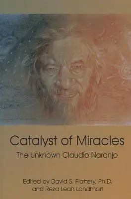 Catalyseur de miracles : L'inconnu Claudio Naranjo - Catalyst of Miracles: The Unknown Claudio Naranjo