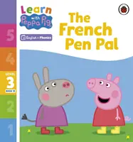 Apprendre avec Peppa Niveau 3 Livre 15 - Le Correspondant Français (Lecteur de Phonologie) - Learn with Peppa Phonics Level 3 Book 15 - The French Pen Pal (Phonics Reader)