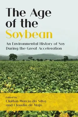 L'âge du soja : une histoire environnementale du soja pendant la grande accélération - The Age of the Soybean: An Environmental History of Soy During the Great Acceleration