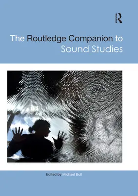 The Routledge Companion to Sound Studies (en anglais) - The Routledge Companion to Sound Studies