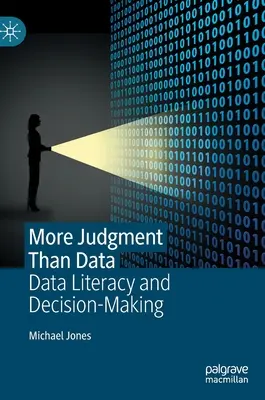 Plus de jugement que de données : Maîtrise des données et prise de décision - More Judgment Than Data: Data Literacy and Decision-Making