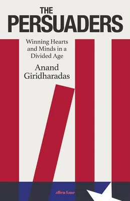 Persuadeurs - Gagner les cœurs et les esprits dans une époque divisée - Persuaders - Winning Hearts and Minds in a Divided Age