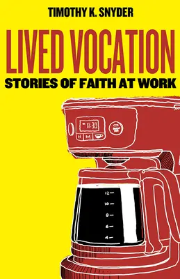 Vocation vécue : Histoires de foi au travail - Lived Vocation: Stories of Faith at Work