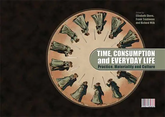 Temps, consommation et vie quotidienne : Pratique, matérialité et culture - Time, Consumption and Everyday Life: Practice, Materiality and Culture