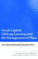 Capital social, apprentissage tout au long de la vie et gestion des lieux : Une perspective internationale - Social Capital, Lifelong Learning and the Management of Place: An International Perspective