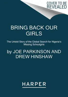 Ramenez nos filles : L'histoire inédite de la recherche mondiale des écolières disparues au Nigeria - Bring Back Our Girls: The Untold Story of the Global Search for Nigeria's Missing Schoolgirls