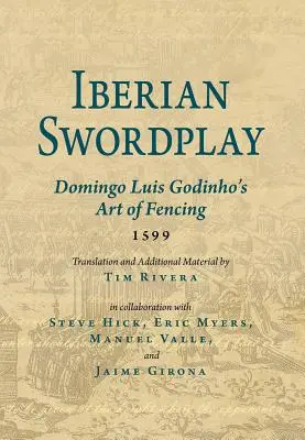 L'épée ibérique : L'art de l'escrime de Domingo Luis Godinho (1599) - Iberian Swordplay: Domingo Luis Godinho's Art of Fencing (1599)