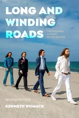 Longs et sinueux chemins, édition révisée : L'évolution de l'art des Beatles - Long and Winding Roads, Revised Edition: The Evolving Artistry of the Beatles