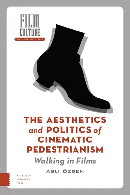 L'esthétique et la politique du piétonisme cinématographique : La marche dans les films - The Aesthetics and Politics of Cinematic Pedestrianism: Walking in Films