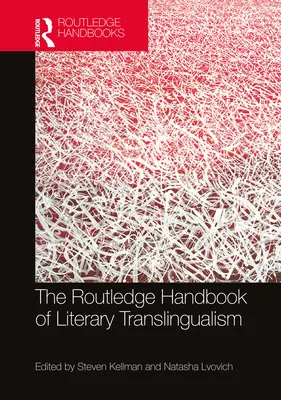 The Routledge Handbook of Literary Translingualism (en anglais) - The Routledge Handbook of Literary Translingualism