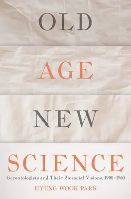 Vieillesse, nouvelle science : Les gérontologues et leurs visions biosociales, 1900-1960 - Old Age, New Science: Gerontologists and Their Biosocial Visions, 1900-1960