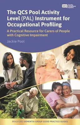 L'instrument Qcs Pool Activity Level (Pal) pour l'établissement de profils professionnels : Une ressource pratique pour les soignants des personnes atteintes de troubles cognitifs Cinquième édition - The Qcs Pool Activity Level (Pal) Instrument for Occupational Profiling: A Practical Resource for Carers of People with Cognitive Impairment Fifth Edi