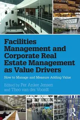 Facilities Management et gestion de l'immobilier d'entreprise en tant que moteurs de valeur : Comment gérer et mesurer la valeur ajoutée - Facilities Management and Corporate Real Estate Management as Value Drivers: How to Manage and Measure Adding Value