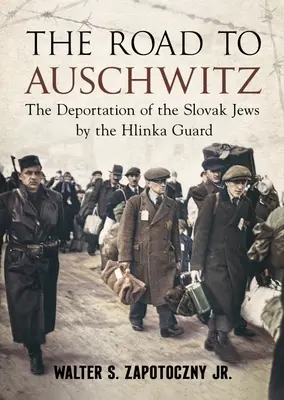 La route d'Auschwitz : La déportation des Juifs slovaques par la Garde Hlinka - The Road to Auschwitz: The Deportation of the Slovak Jews by the Hlinka Guard