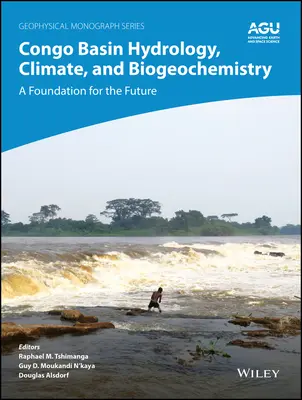 Hydrologie, climat et biogéochimie du bassin du Congo : Une base pour l'avenir - Congo Basin Hydrology, Climate, and Biogeochemistry: A Foundation for the Future
