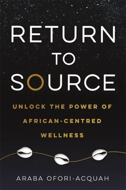Retour à la source - Débloquer le pouvoir du bien-être centré sur l'Afrique - Return to Source - Unlock the Power of African-Centred Wellness