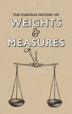 La curieuse histoire des poids et mesures - The Curious History of Weights & Measures