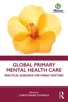 Les soins de santé mentale primaires dans le monde : Conseils pratiques pour les médecins de famille - Global Primary Mental Health Care: Practical Guidance for Family Doctors