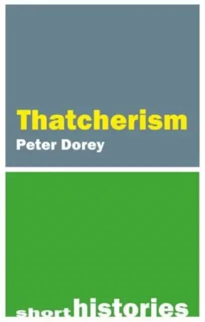 Une brève histoire du thatchérisme (Professeur Peter Dorey (Université de Cardiff)) - A Short History of Thatcherism (Dorey Professor Peter (Cardiff University))