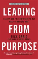 Leading from Purpose - Clarté et confiance en soi pour agir quand il le faut - Leading from Purpose - Clarity and confidence to act when it matters