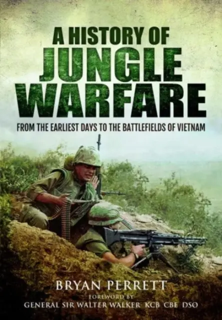 Histoire de la guerre dans la jungle : Des premiers jours aux champs de bataille du Viêt Nam - A History of Jungle Warfare: From the Earliest Days to the Battlefields of Vietnam