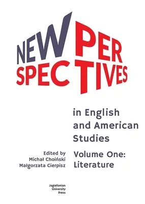 Nouvelles perspectives en études anglaises et américaines : Volume One : Literature - New Perspectives in English and American Studies: Volume One: Literature