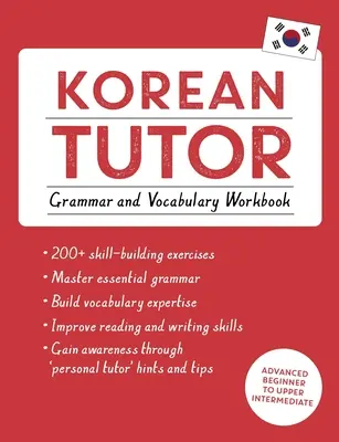 Tutoriel de Coréen, Grammaire et Vocabulaire (Apprendre le Coréen avec Teach Yourself) : Cours pour débutants avancés à intermédiaires supérieurs - Korean Tutor, Grammar and Vocabulary Workbook (Learn Korean with Teach Yourself): Advanced Beginner to Upper Intermediate Course