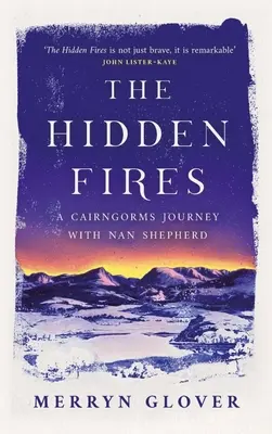 Les feux cachés : Un voyage dans les Cairngorms avec Nan Shepherd - The Hidden Fires: A Cairngorms Journey with Nan Shepherd