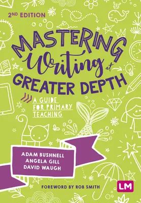 Maîtriser l'écriture en profondeur : Un guide pour l'enseignement primaire - Mastering Writing at Greater Depth: A Guide for Primary Teaching