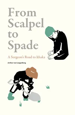 Du scalpel à la bêche : la route d'un chirurgien vers Ithaka - From Scalpel to Spade: A Surgeon's Road to Ithaka