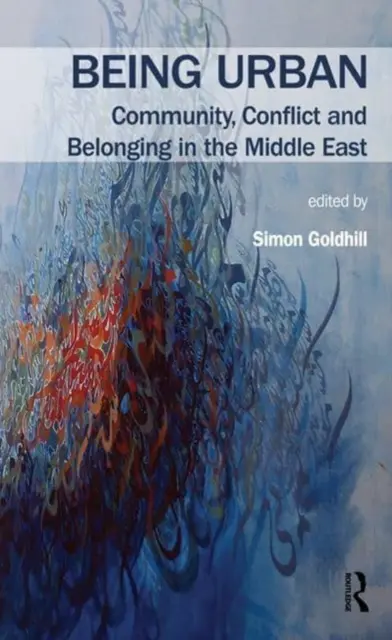 Être urbain : Communauté, conflit et appartenance au Moyen-Orient - Being Urban: Community, Conflict and Belonging in the Middle East