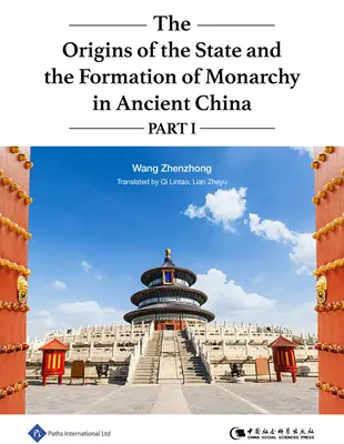 Les origines de l'État et la formation de la monarchie dans la Chine ancienne Partie I : Volume 1 - The Origins of the State and the Formation of Monarchy in Ancient China Part I: Volume 1