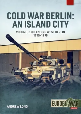 La guerre froide à Berlin : Une ville insulaire : Volume 3 : Les forces américaines à Berlin - Maintenir la paix, 1945-1994 - Cold War Berlin: An Island City: Volume 3: Us Forces in Berlin - Keeping the Peace, 1945-1994