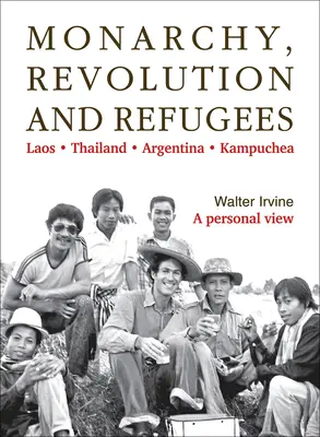 Monarchie, révolution et réfugiés : Laos - Thaïlande - Argentine - Kampuchea - Monarchy, Revolution and Refugees: Laos - Thailand - Argentina - Kampuchea