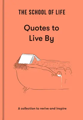 L'école de la vie : Des citations pour vivre : Une collection pour raviver et inspirer - The School of Life: Quotes to Live by: A Collection to Revive and Inspire