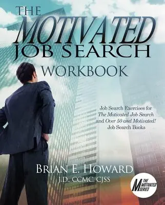 Le cahier de recherche d'emploi motivé : Exercices de recherche d'emploi pour les personnes motivées à la recherche d'un emploi et les personnes de plus de 50 ans motivées ! Job Search Books - The Motivated Job Search Workbook: Job Search Exercises for the Motivated Job Search and Over 50 and Motivated! Job Search Books