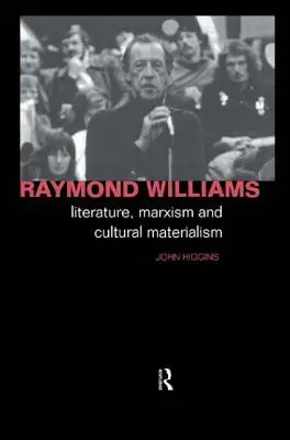 Raymond Williams : Littérature, marxisme et matérialisme culturel - Raymond Williams: Literature, Marxism and Cultural Materialism