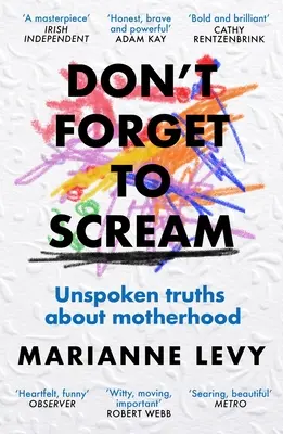 N'oubliez pas de crier : Des vérités inavouées sur la maternité - Don't Forget to Scream: Unspoken Truths about Motherhood