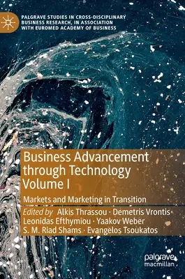 Le progrès des affaires par la technologie Volume I : Marchés et marketing en transition - Business Advancement Through Technology Volume I: Markets and Marketing in Transition