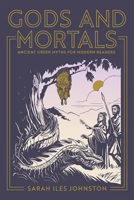 Dieux et mortels : Mythes grecs anciens pour lecteurs modernes - Gods and Mortals: Ancient Greek Myths for Modern Readers