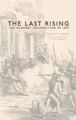 Le dernier soulèvement : L'insurrection chartiste de Newport en 1839 - Nouvelle édition - The Last Rising: The Newport Chartist Insurrection of 1839 - New Edition